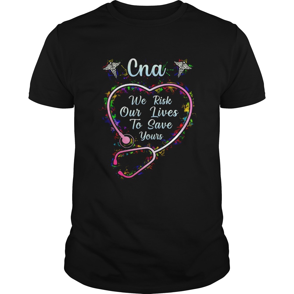 Cna we risk our lives to save yours shirt