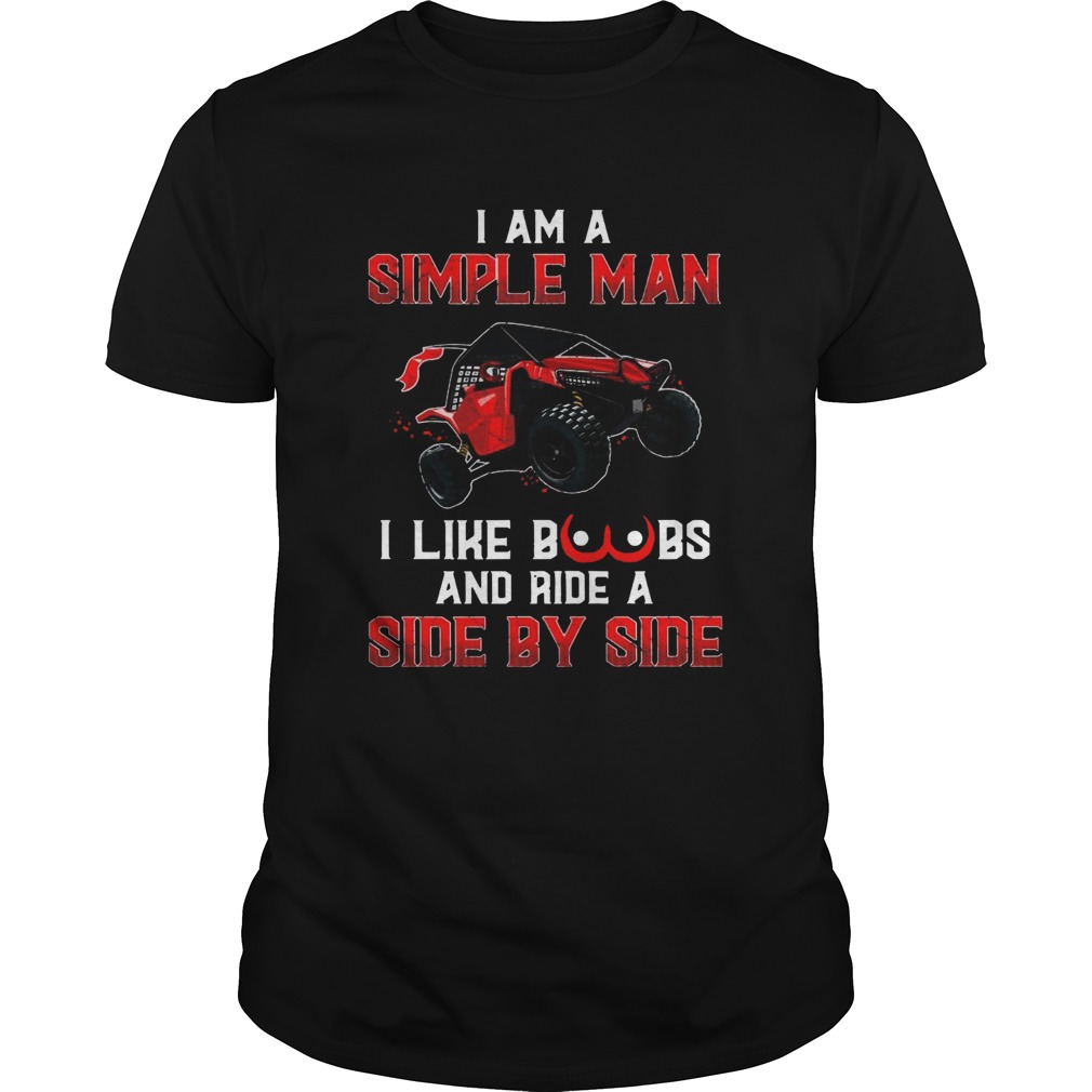 I Am A Simple Man I Like Boobs And Ride A Side By Side shirt