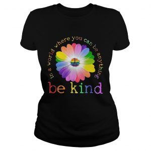 In A World Where You Can Be Anything Be Kind  Classic Ladies