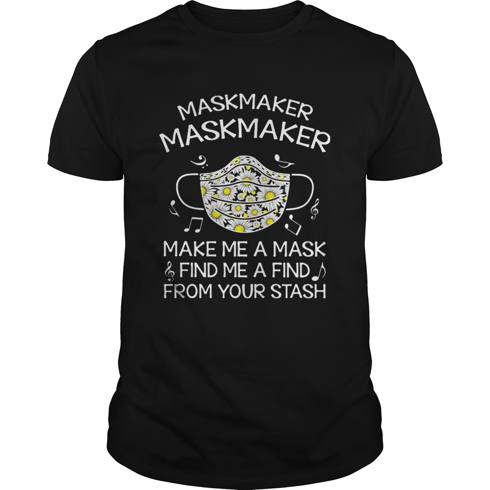Maskmaker maskmaker make me a mask find me a find from your stash shirt