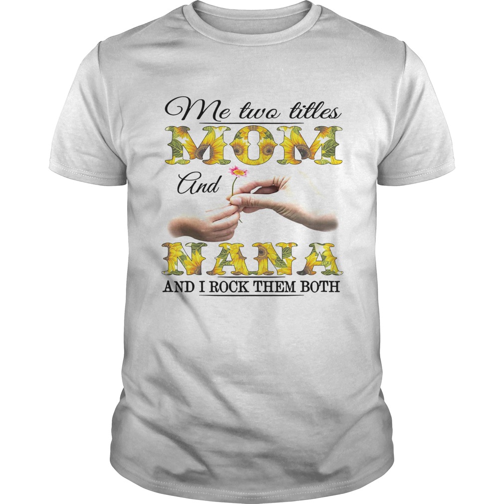 Me two titles mom and nana and I rock them both shirt