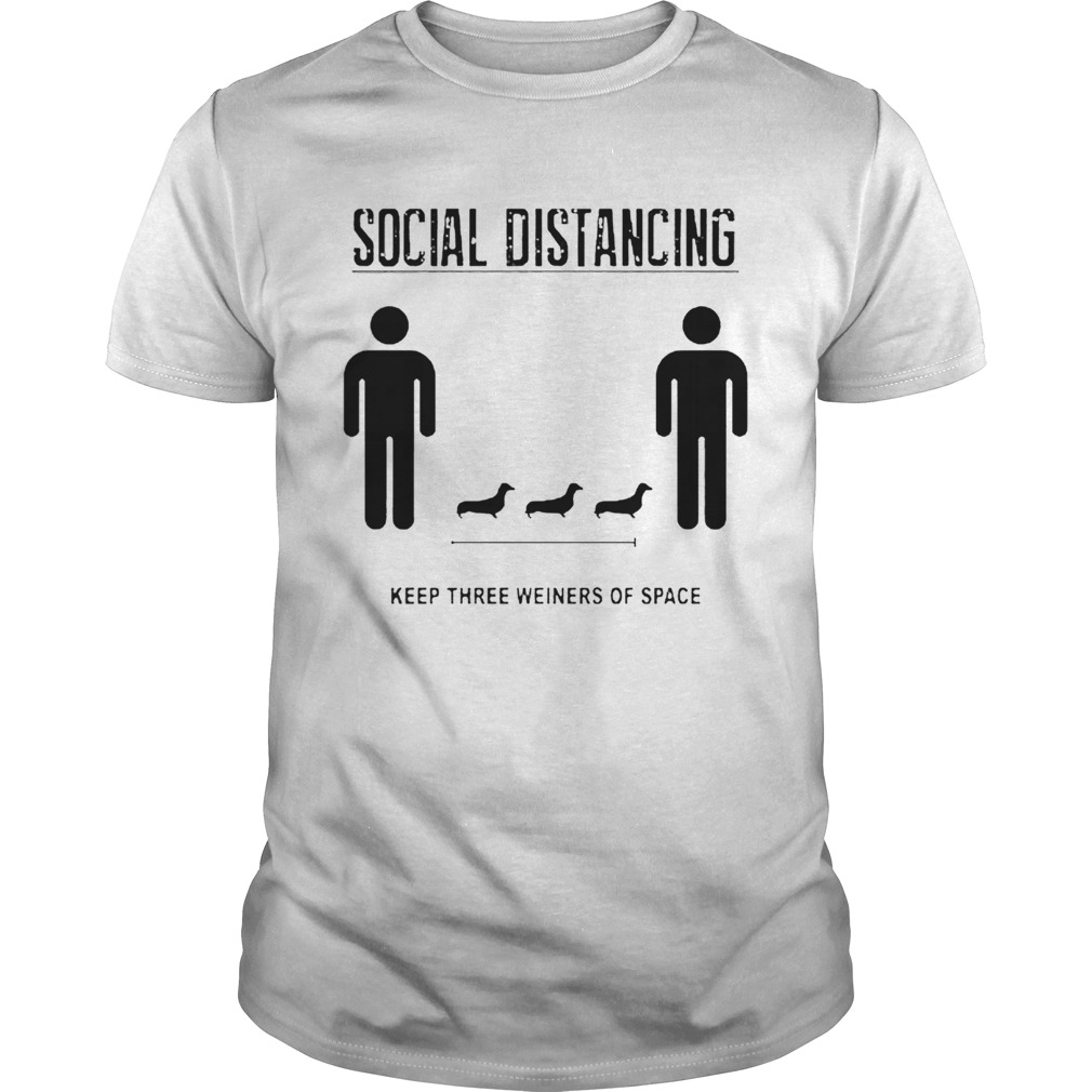 Nice Social Distancing Dachshund Keep Three Weiners Of Space shirt