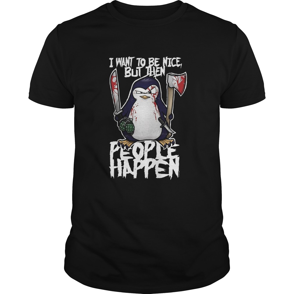 Psycho Penguin I Want To Be Nice shirt