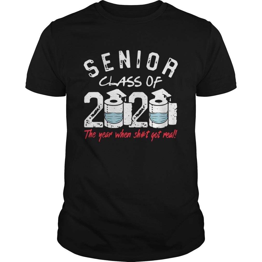 Senior Class of 2020 The Year When Shit Got Real Graduation shirt