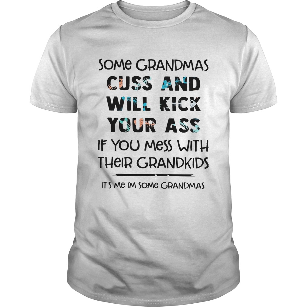 Some Grandmas Cuss And Will Kick Your Ass If You Mess With Their Grandkids shirt