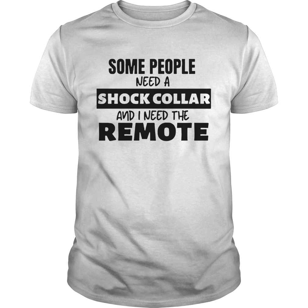 Some People Need A Shock Collar shirt