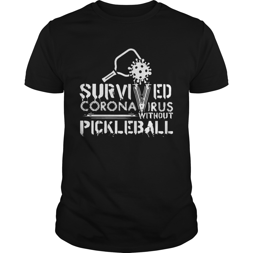 Survived coronavirus without pickleball shirt