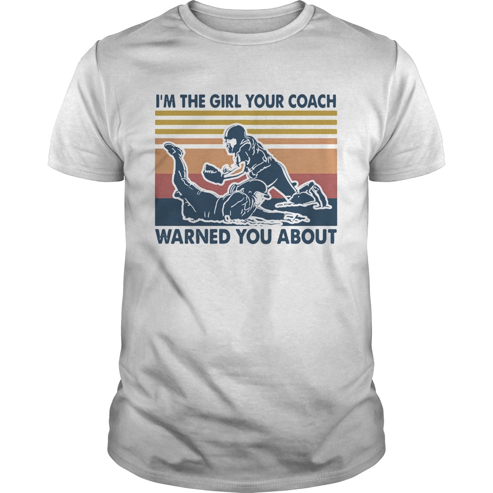 Im The Girl Your Coach Warned You About Vintage shirt