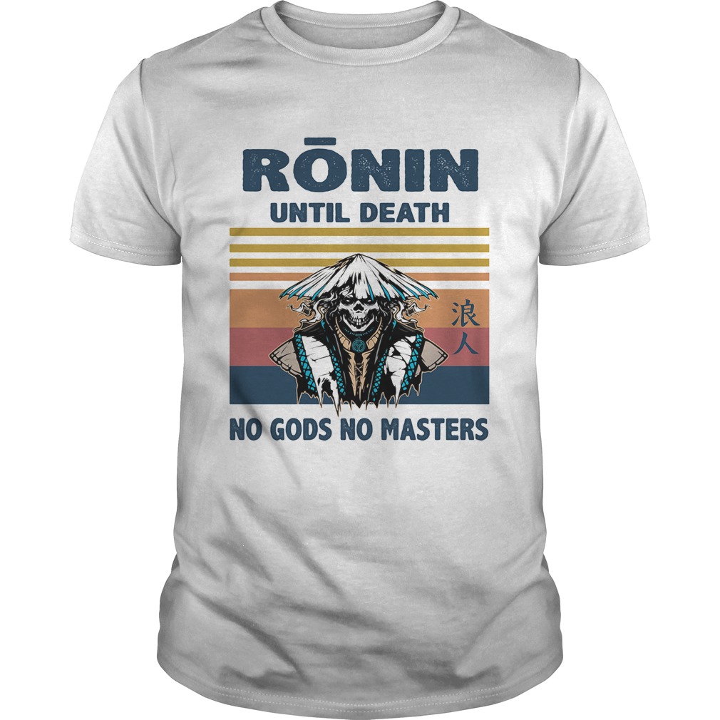 Ronin until death no gods no masters skull vintage shirt