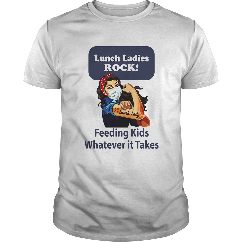 Strong woman Lunch ladies rock feeding kids whatever it takes shirt