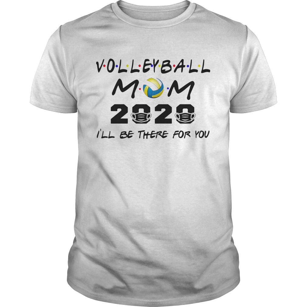 Volleyball mom 2020 mask Ill be there for you shirt