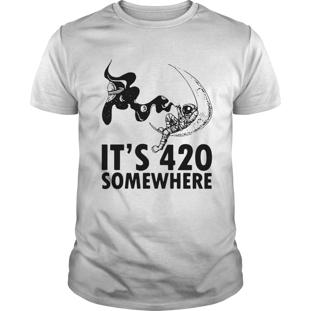 Astronaut Its 420 Somewhere shirt