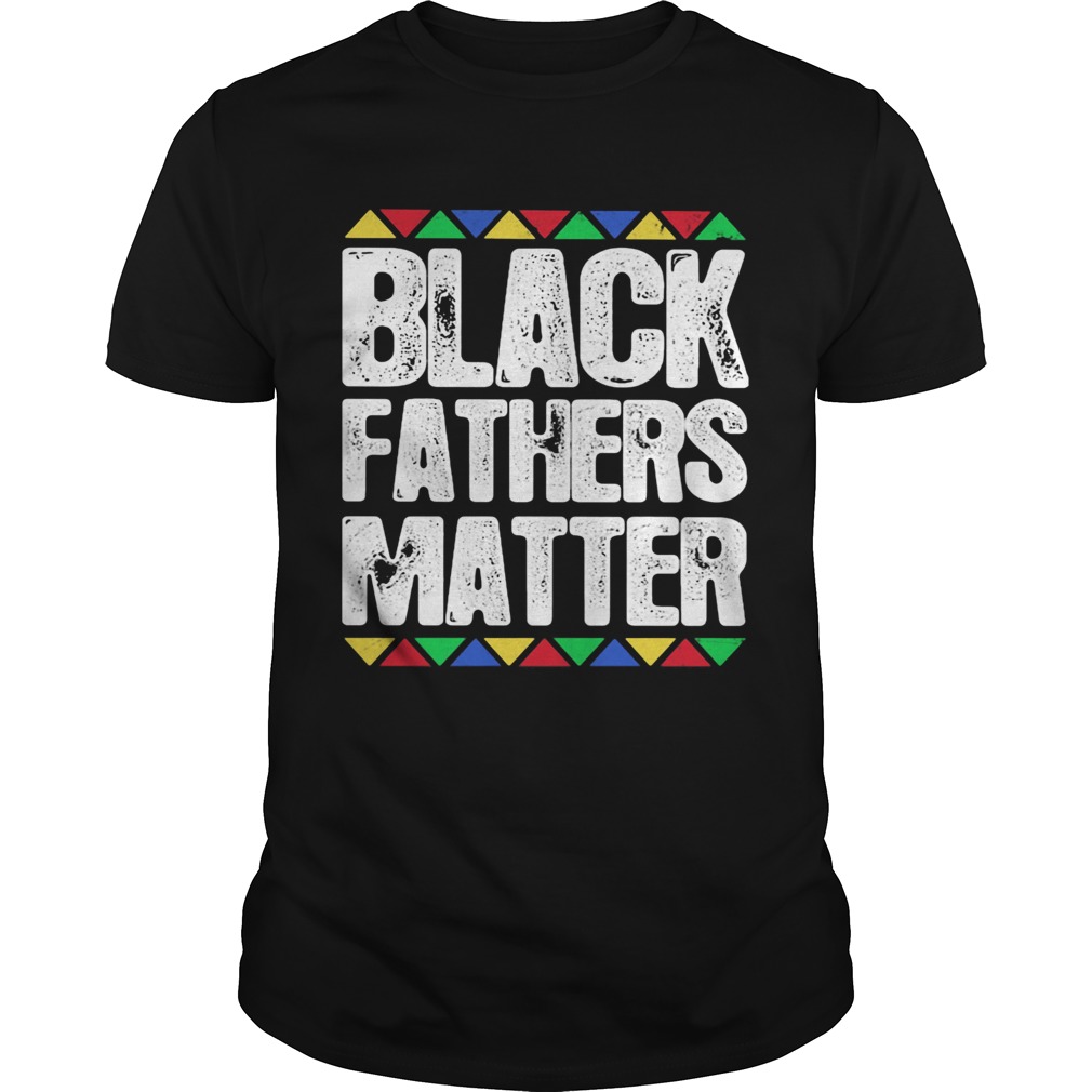 Black fathers matter shirt