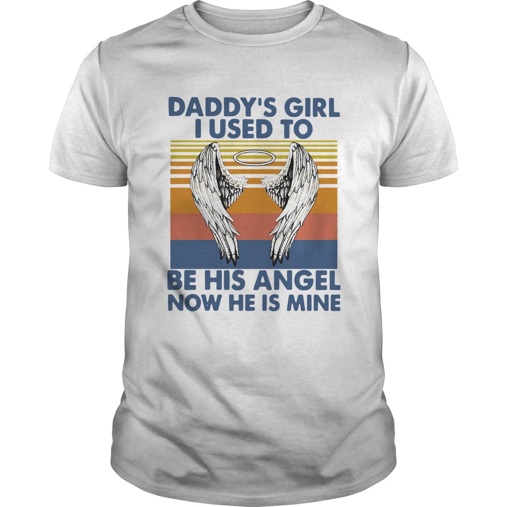 Daddys Girl I Used To Be His Angel Now He Is Mine Vintage shirt