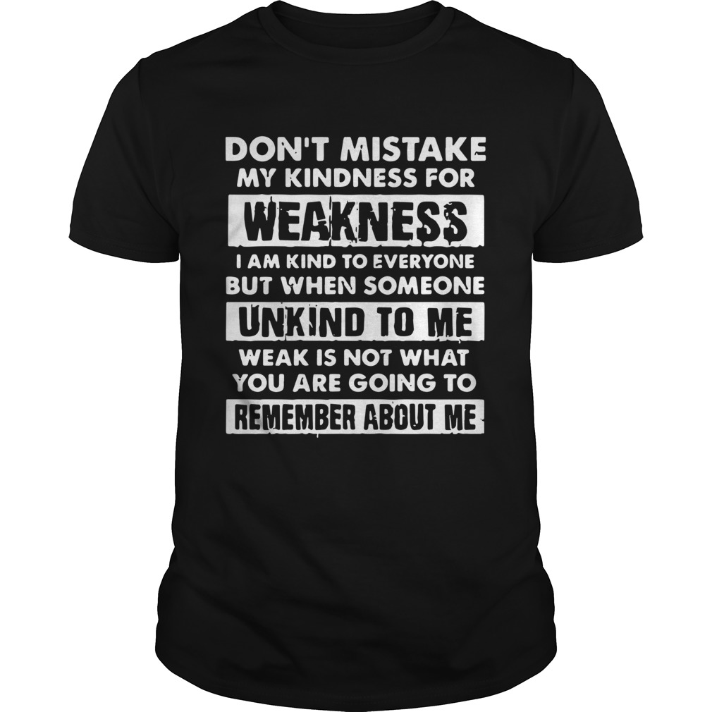 Dont Mistake My Kindness For Weakness shirt