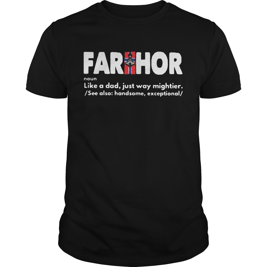 Farthor noun like a dad just way mightier shirt