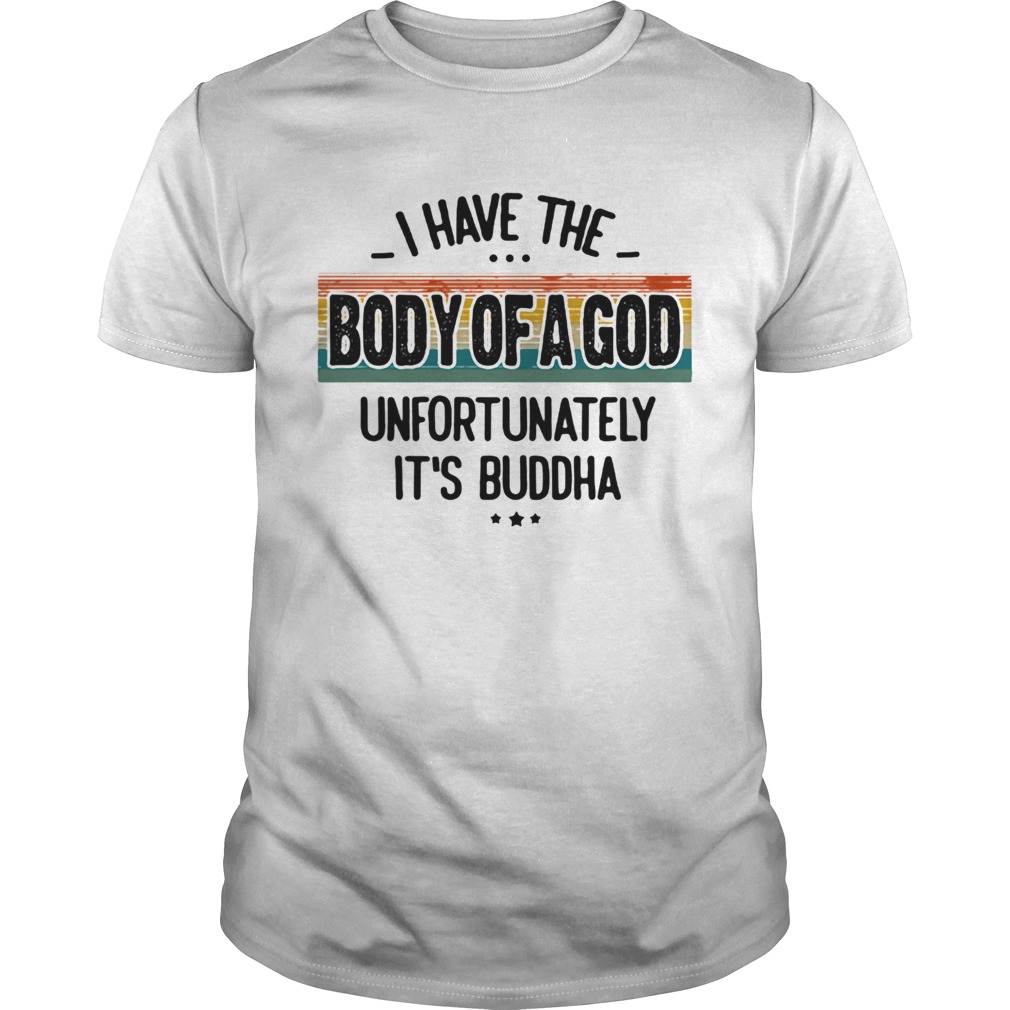 I Have The Body Of A God Unfortunately Its Buddha Vintage Retro shirt
