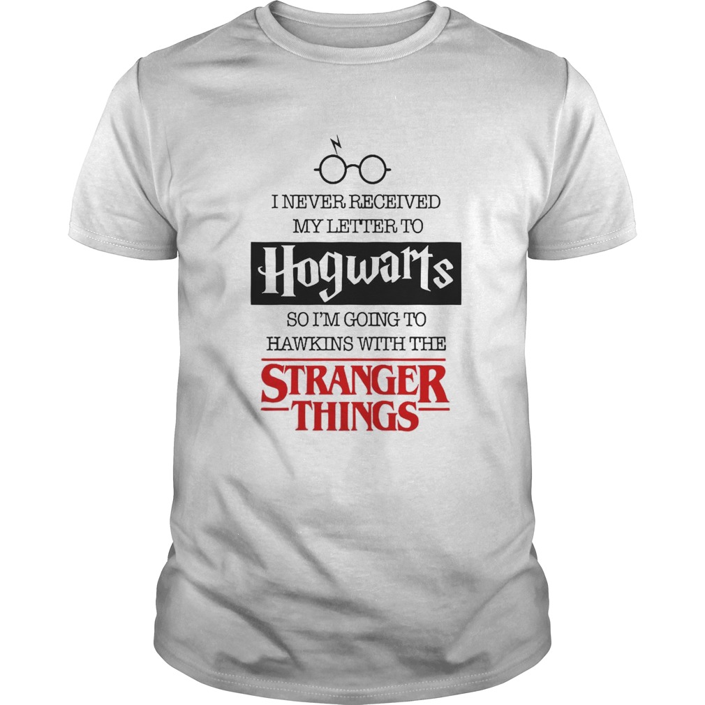 I Never Received My Letter To Hogwarts So Im Going To Hawking With The Stranger Things shirt