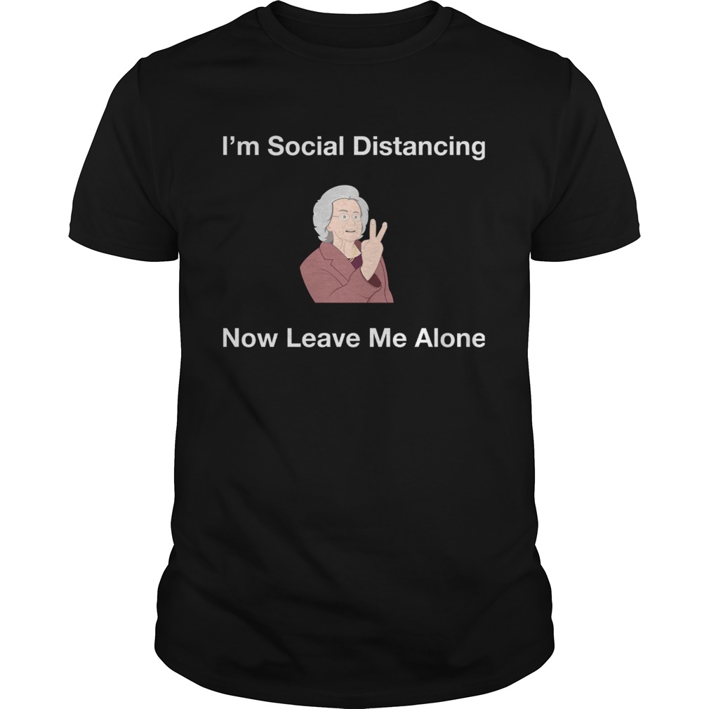 Im Social Distancing Now Leave Me Alone shirt