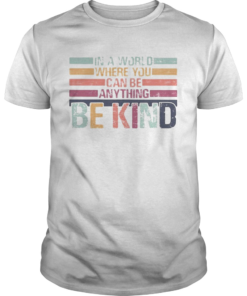 In A World Where You Can Be Anything Be Kind  Unisex