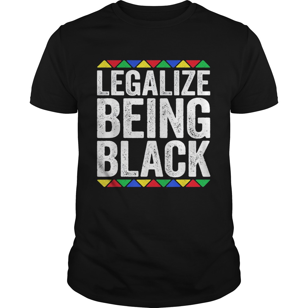 Legalize being black shirt