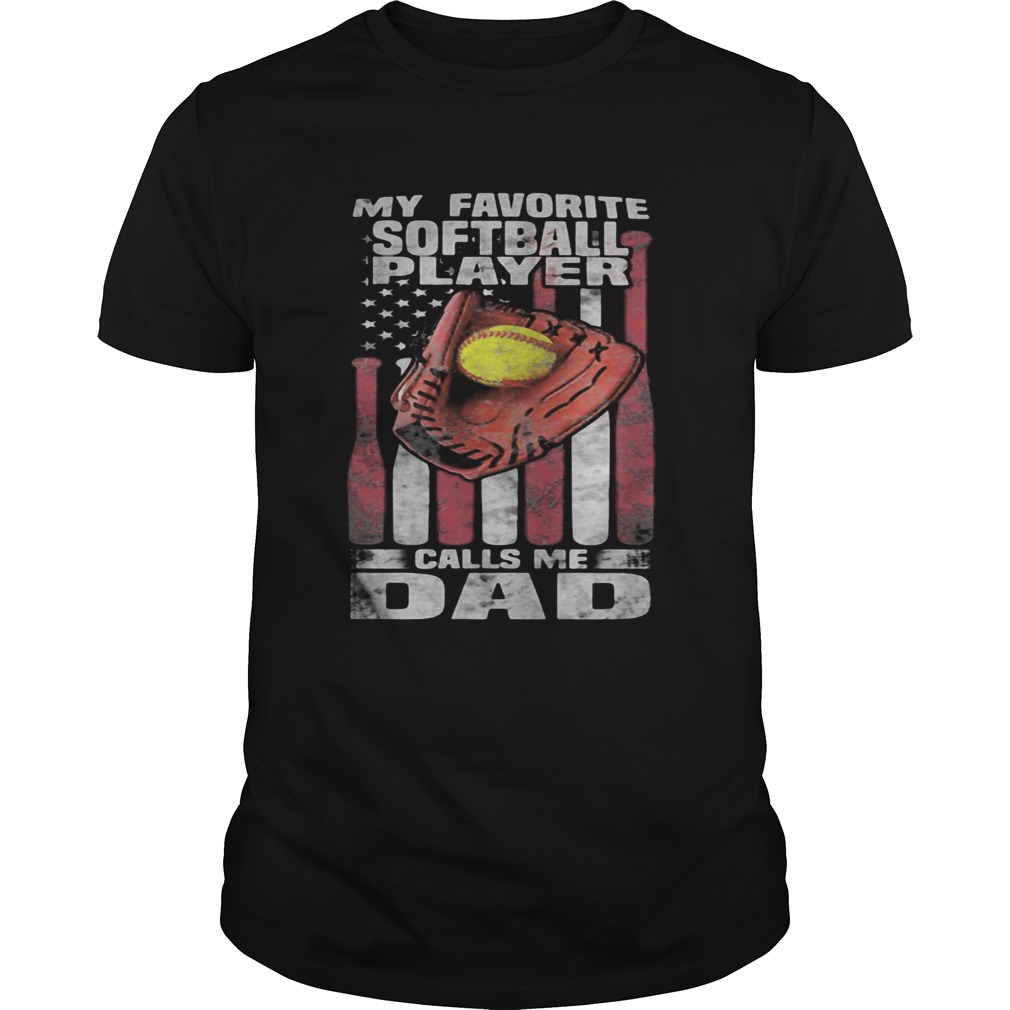 My favorite softball player calls me dad happy fathers day american flag independence day shirt
