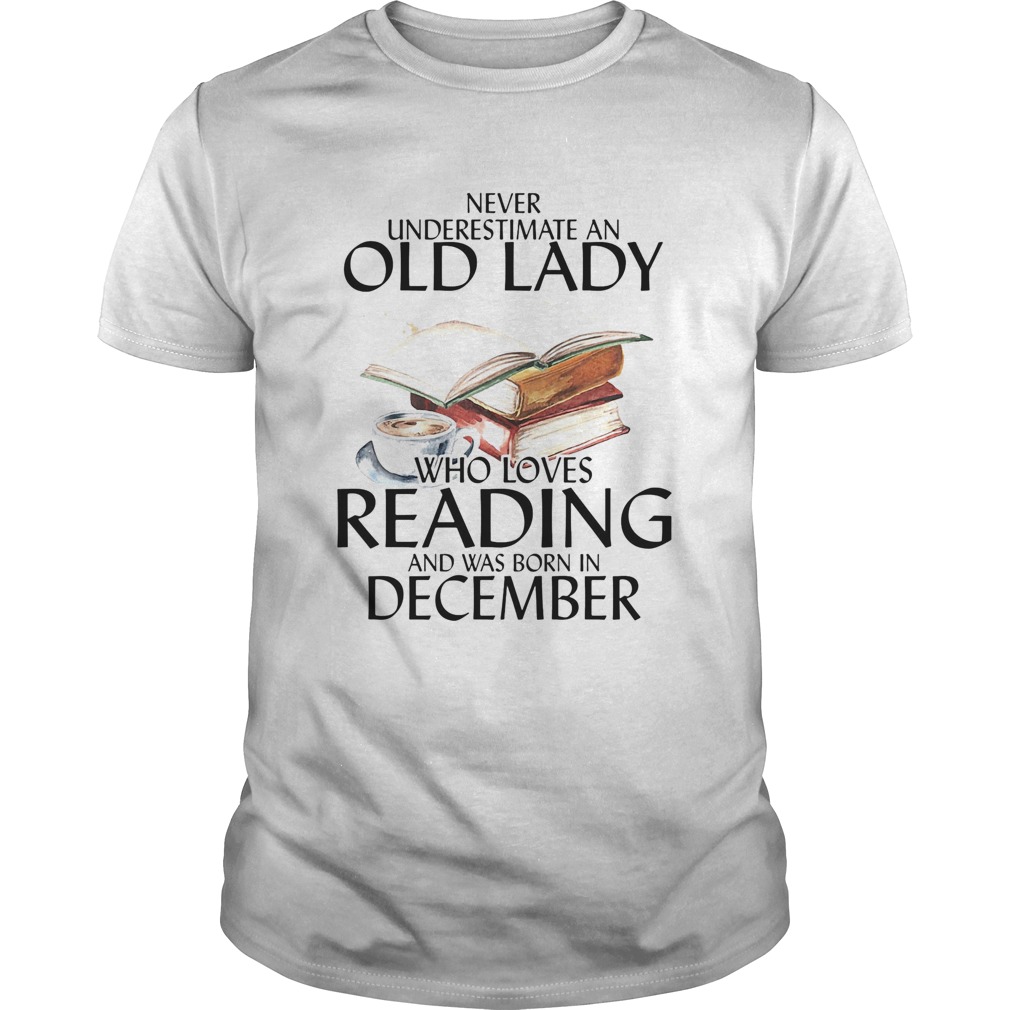 Never underestimate an old man who loves reading and was born in december shirt