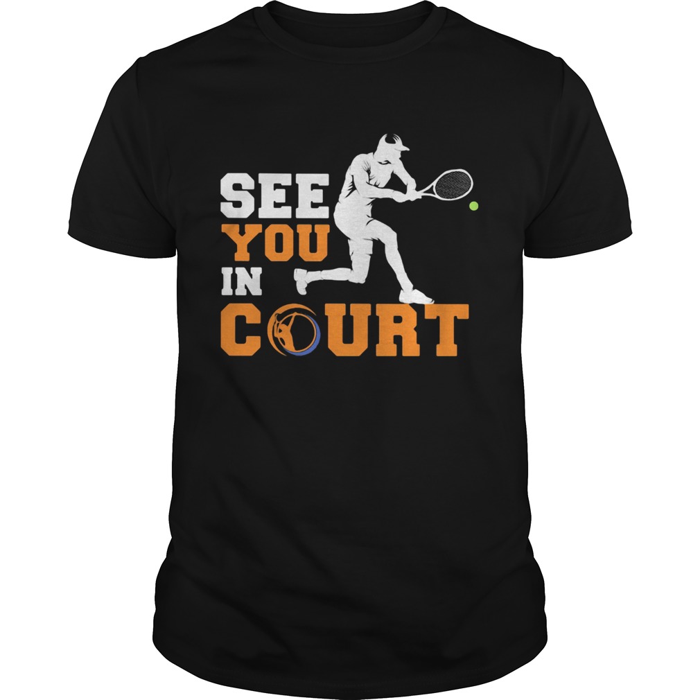 See you in court tennis shirt