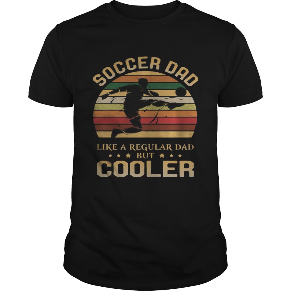 Soccer Dad Like A Regular Dad But Cooler Vintage shirt