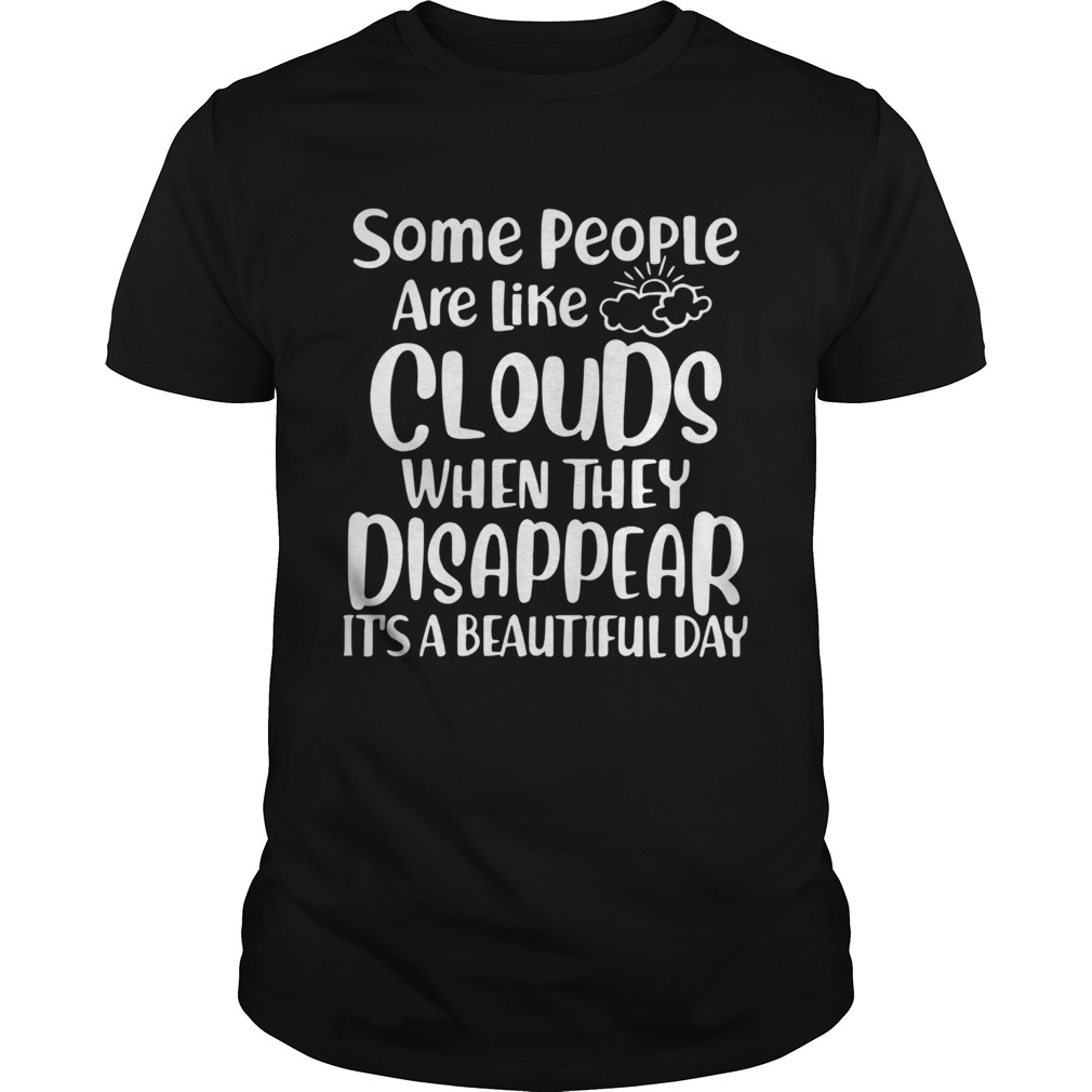 Some People Are Like Clouds When They Disappear Its A Beautiful Day shirt