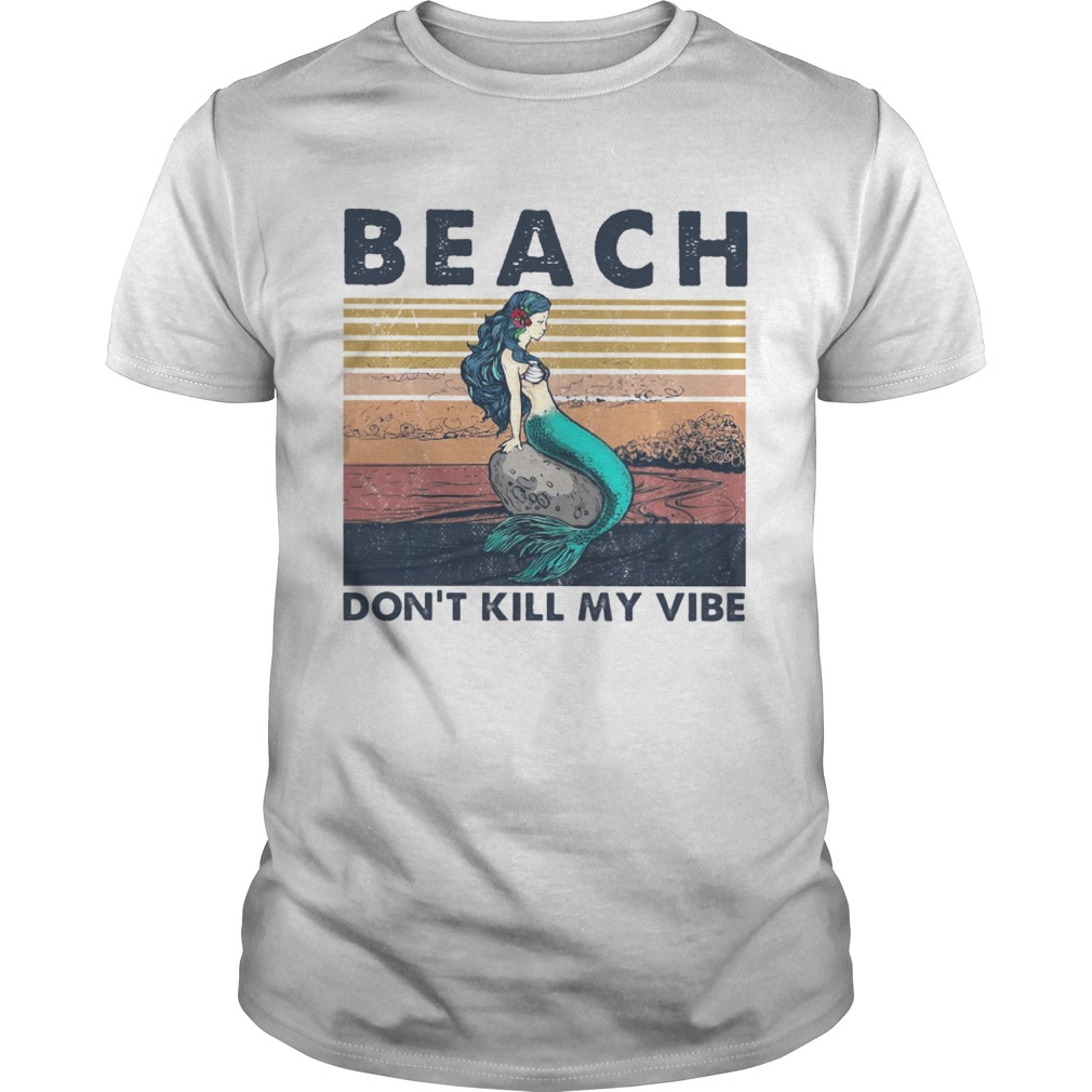 Beach Dont Kill My Vibe Mermaid Vintage Retro shirt