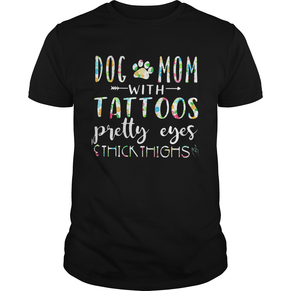 Dog mom with tattoos pretty eyes thick thighs shirt