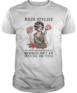 Hair stylist because badass miracle worker isnt an official job title roses  Unisex