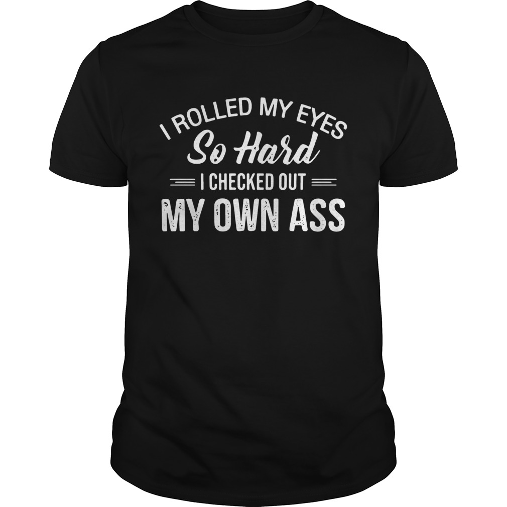 I rolled my eyes so hard I checked out my own ass shirt