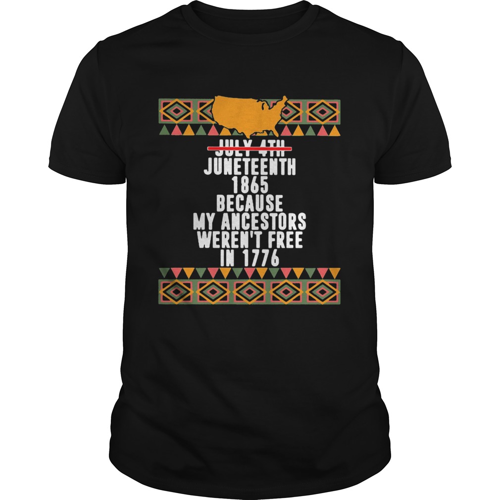 Not july 4th juneteenth 1865 because my ancestors werent free in 1776 american map shirt