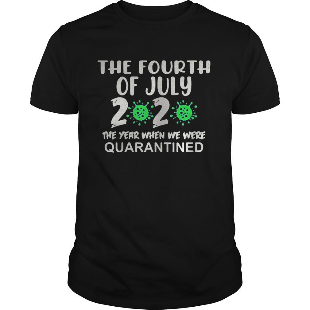 The fourth of july 2020 the year when we were quarantined covid19 shirt