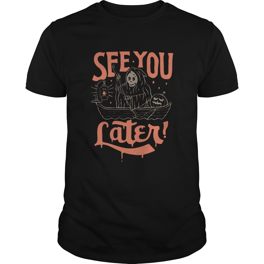 Death See You Later Halloween shirt