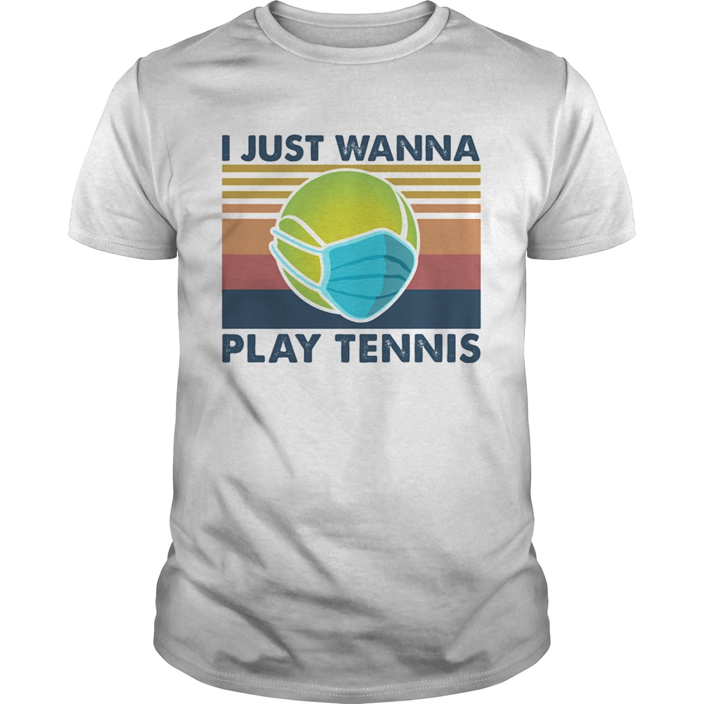 I Just Wanna Play Tennis shirt