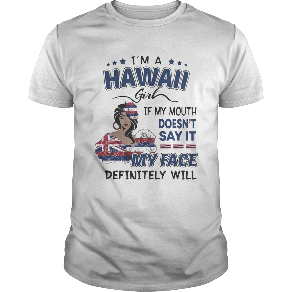 Im a hawaii girl if you mouth doesnt say it my face definitely will shirt LlMlTED EDlTlON