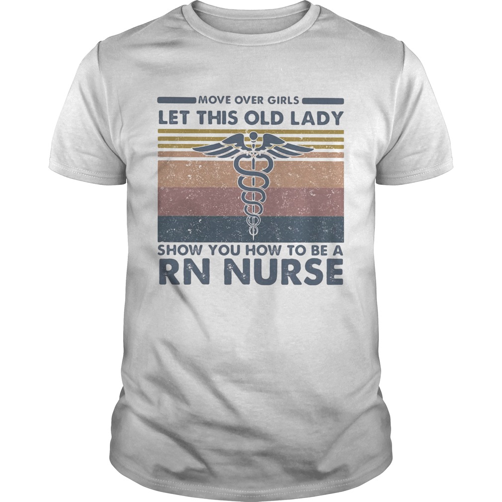 Move over girls let this old lady show you how to be a RN nurse vintage retro shirt
