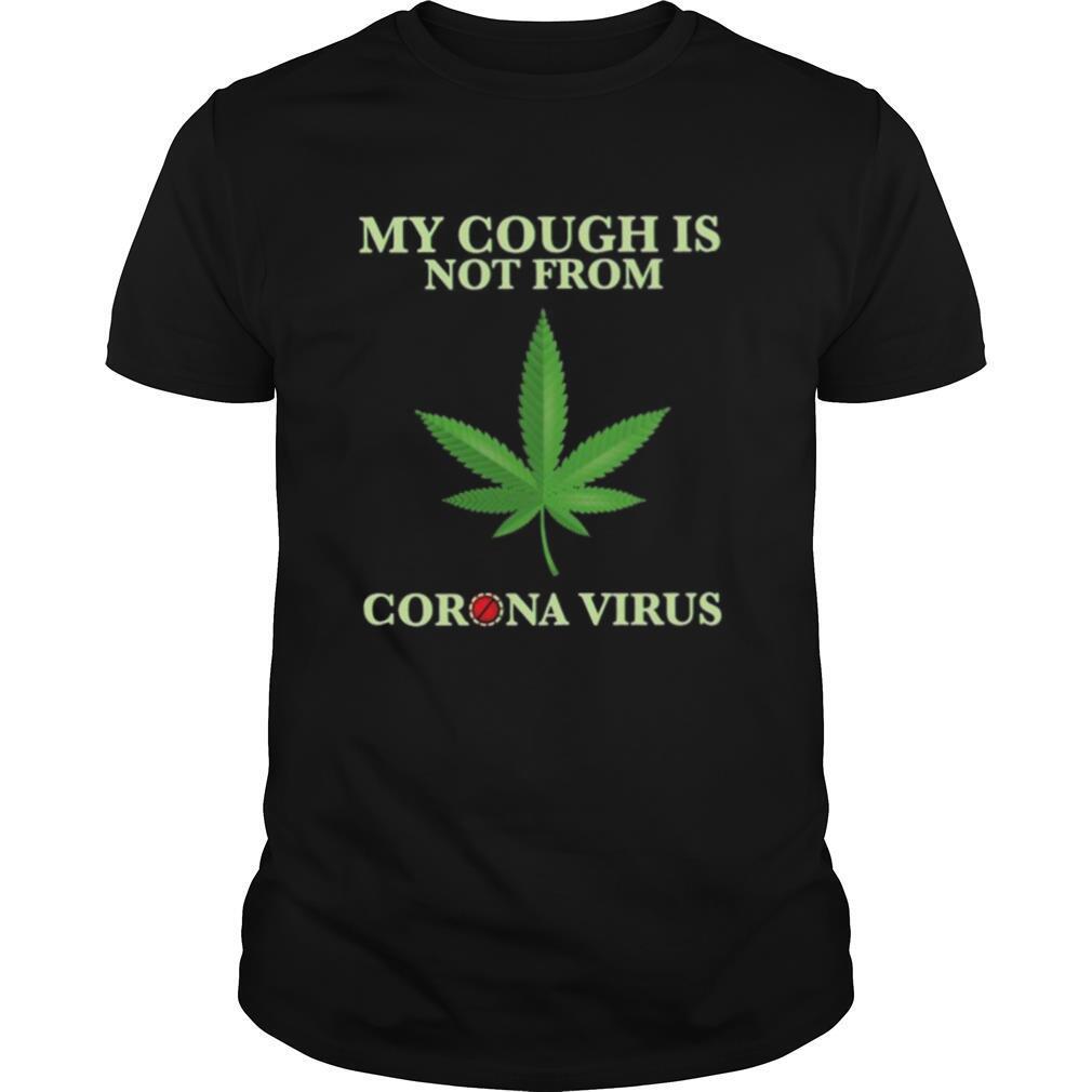 My Cough Is Not From Corona Virus shirt