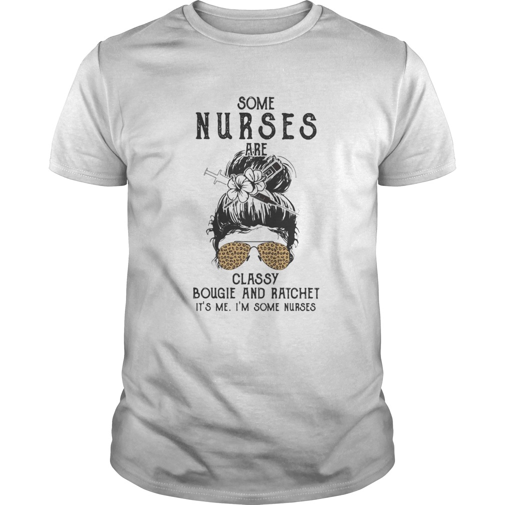 Some nurses classy bougie and ratchet its me im some nurse leopard shirt