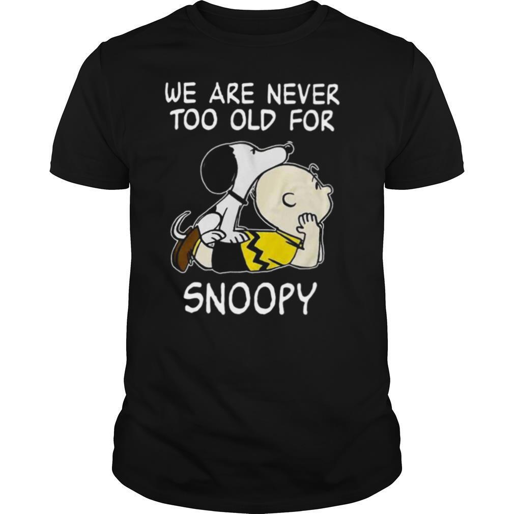 We Are Never Too Old For Snoopy shirt