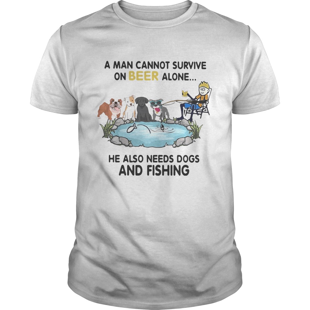 A man cannot survive on beer alone he also needs a dog and fishing shirt