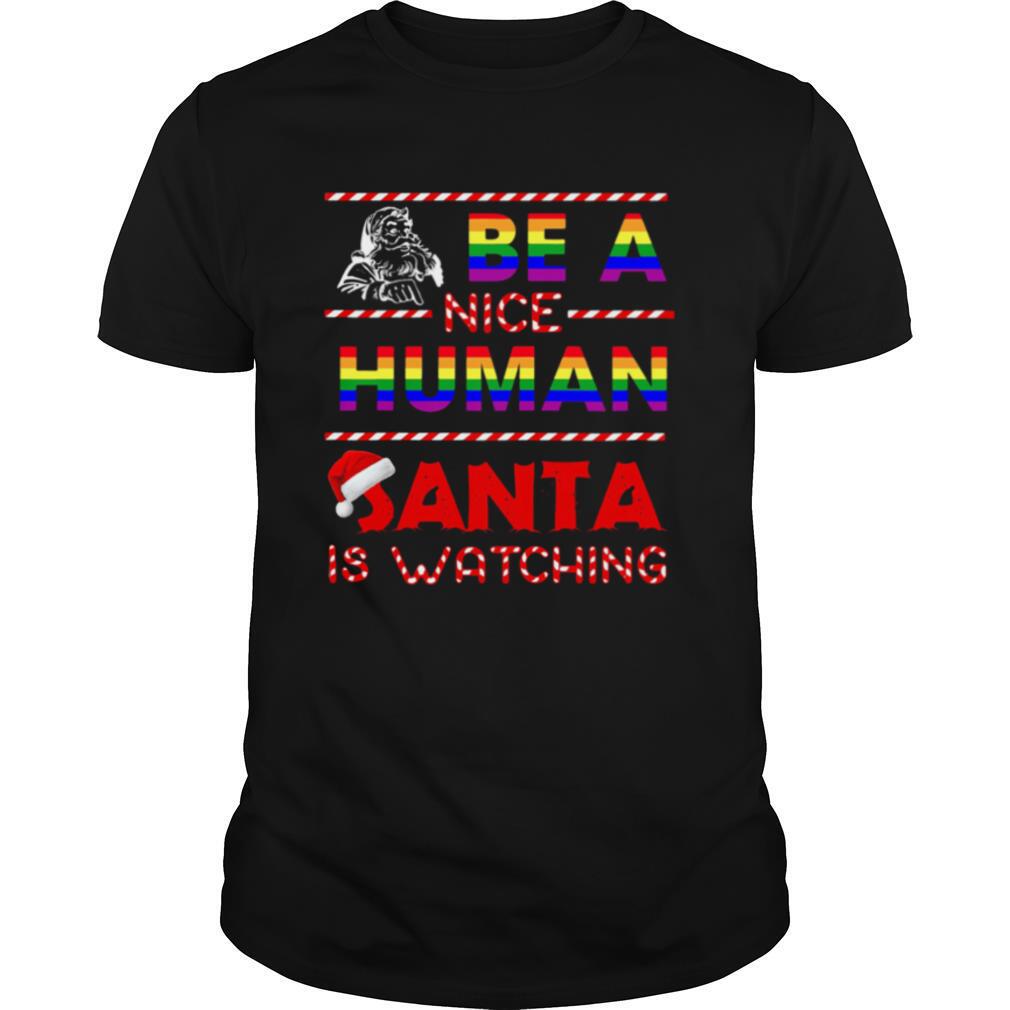Be A Nice Human Santa Is Watching LGBT Noel shirt
