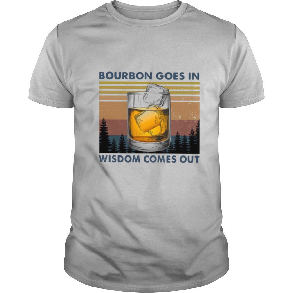 Bourbon Goes In Wisdom Comes Out Vintage shirt