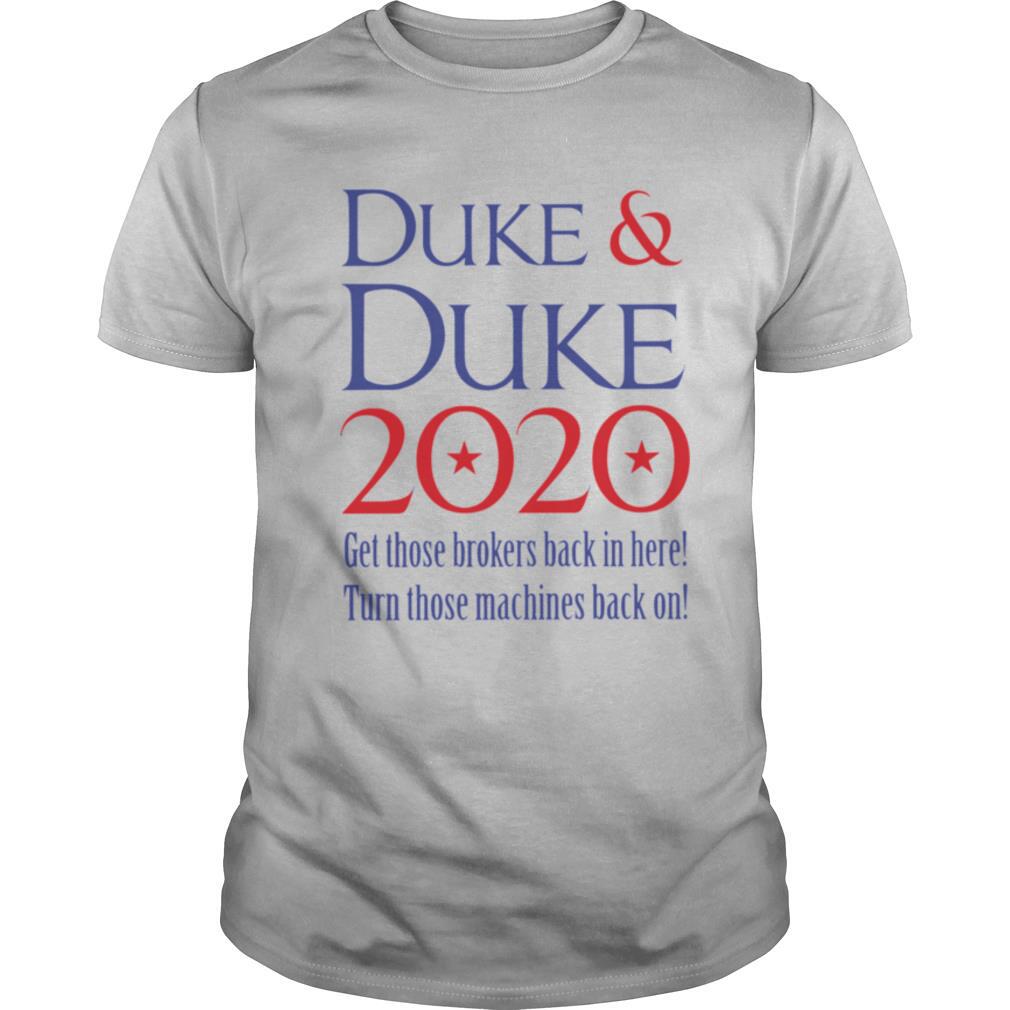Duke and Duke 2020 Get Those Brokers Back In Here shirt