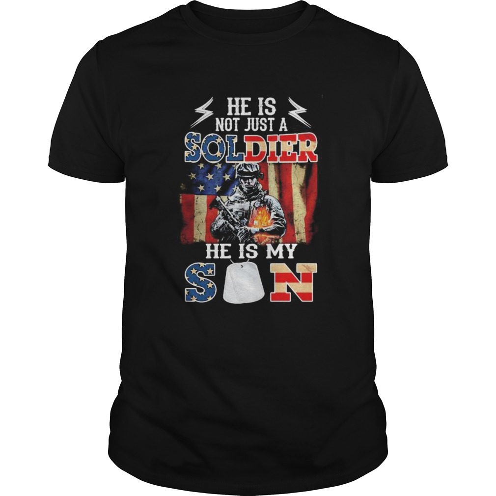 He Is Not Just A Soldier He Is My Son Veteran American Flag Independence Day shirt
