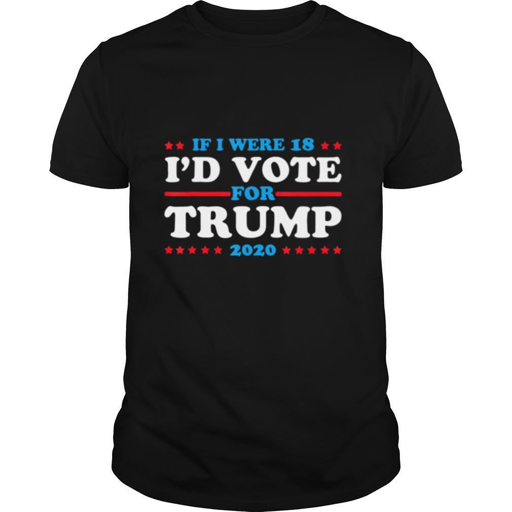 If I Were 18 I’d Vote For Trump 2020 shirt