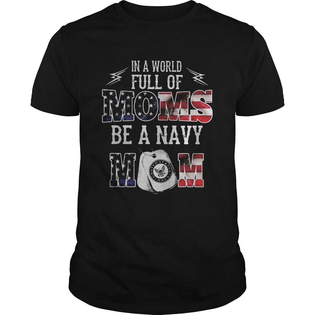 In a world full of moms be a navy mom American Flag shirt LlMlTED EDlTlON
